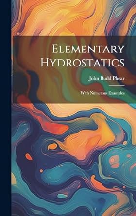 elementary hydrostatics with numerous examples 1st edition john budd phear 1019783443, 978-1019783443