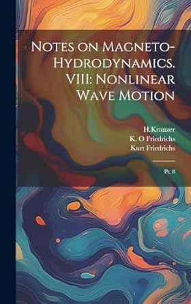 notes on magneto hydrodynamics viii nonlinear wave motion pt 8 1st edition kurt friedrichs ,hkranzer hkranzer