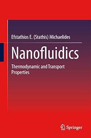 nanofluidics thermodynamic and transport properties 2014th edition efstathios e michaelides 3319056204,