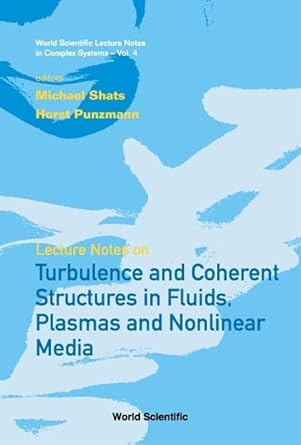 lecture notes on turbulence and coherent structures in fluids plasmas and nonlinear media 1st edition michael