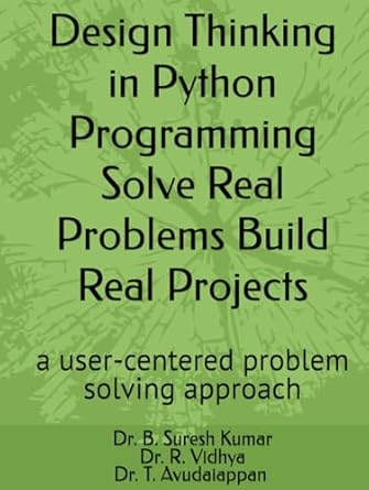 design thinking in python programming a user centered problem solving approach 1st edition suresh kumar