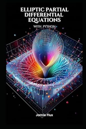 elliptic partial differential equations theory and practical applications with python 1st edition jamie flux