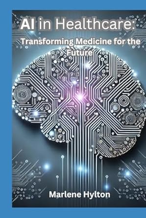 ai in healthcare transforming medicine for the future 1st edition marlene hylton b0dfcrv8b1, 979-8337522227