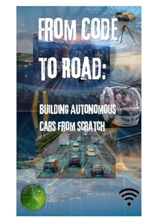 from code to road building autonomous cars from scratch 1st edition ttoenwzxfg b0dfxj54s6, 979-8337971612