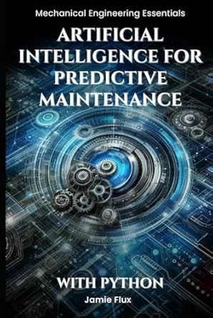 artificial intelligence for predictive maintenance 1st edition jamie flux b0dgv3pns3, 979-8339028116