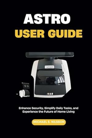 astro user guide everything you need to know about your new home robot enhance security simplify daily tasks