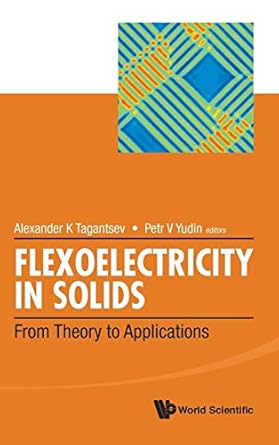 flexoelectricity in solids from theory to applications 1st edition alexander k tagantsev ,petr v yudin