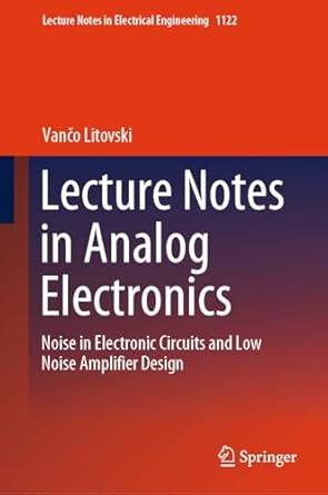 lecture notes in analog electronics noise in electronic circuits and low noise amplifier design 2024th