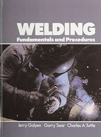 welding fundamentals and procedures by galyen hardcover 1st edition galyen b010wfnze0