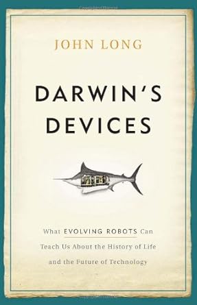 darwins devices what evolving robots can teach us about the history of life and the future of technology 1st