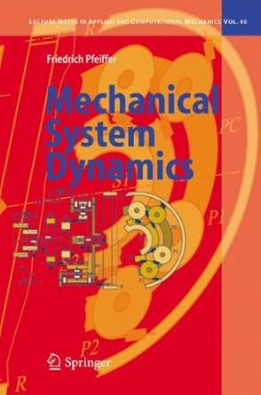 mechanical system dynamics by friedrich pfeiffer 1st edition friedrich pfeiffer b01k0s4pru, 978-3540794356