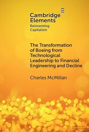 the transformation of boeing from technological leadership to financial engineering and decline 1st edition