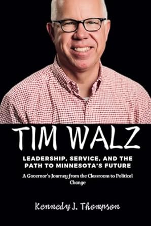 tim walz leadership service and the path to minnesotas future a governors journey from the classroom to