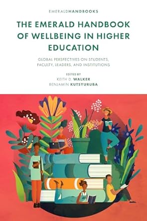 the emerald handbook of wellbeing in higher education global perspectives on students faculty leaders and