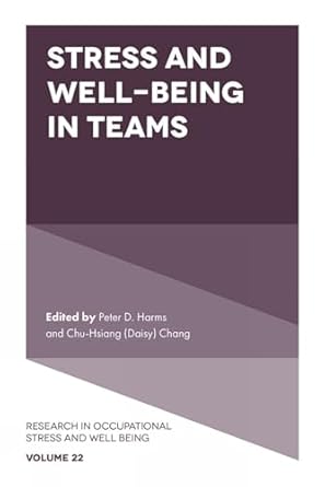 stress and well being in teams 1st edition peter d harms ,chu hsiang chang 1837977321, 978-1837977321