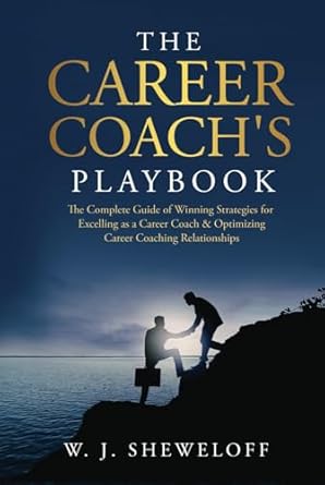 the career coachs playbook the complete guide of winning strategies for excelling as a career coach and