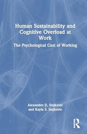 human sustainability and cognitive overload at work 1st edition alexander d stajkovic ,kayla s stajkovic