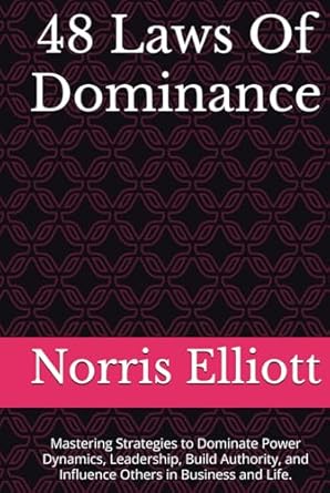 48 laws of dominance mastering strategies to dominate power dynamics leadership build authority and influence