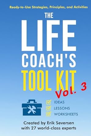 the life coachs tool kit vol 3 ready to use strategies principles and activities 1st edition erik seversen