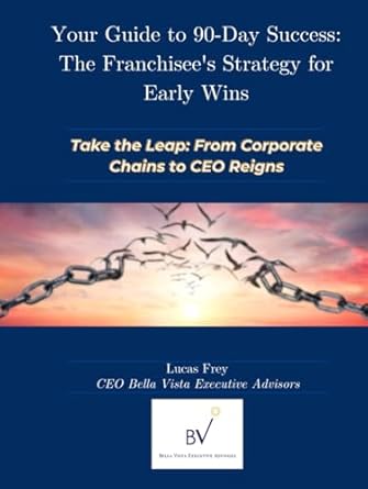 your guide to 90 day success the franchisees strategy for early wins 1st edition lucas frey b0dfdy5fgs,