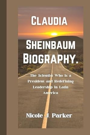 claudia sheinbaum biography the scientist who is a president and redefining leadership in latin america 1st