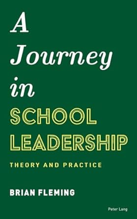 a journey in school leadership theory and practice 1st edition brian fleming 1803745924, 978-1803745923