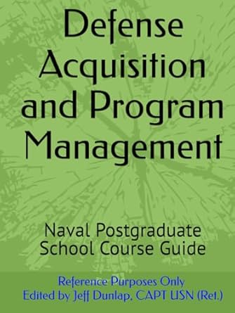 defense acquisition and program management naval postgraduate school course guide 1st edition jeff dunlap