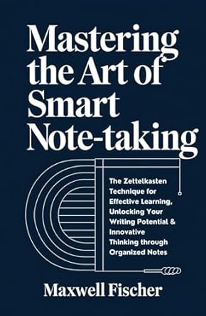 mastering the art of smart note taking the zettelkasten technique for effective learning unlocking your