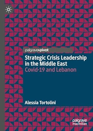 strategic crisis leadership in the middle east covid 19 and lebanon 2024th edition alessia tortolini