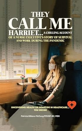 they call me harriet a chilling account of a nurse executives story of survival and work during the pandemic