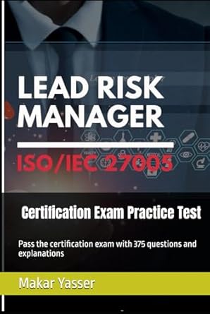 iso 27005 lead risk manager certification exam practice test pass the certification exam with 375 questions