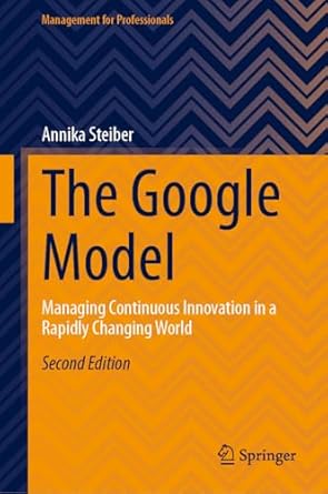 the google model managing continuous innovation in a rapidly changing world 1st edition annika steiber