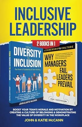 inclusive leadership 2 books in 1 boost your teams morale and motivation by creating a culture of belonging