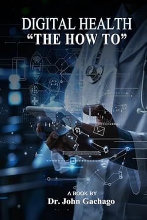 digital health the how to 1st edition dr john gachago b0dfmdtz4m, 979-8895251553