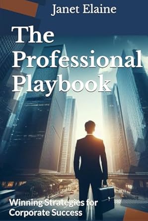 the professional playbook winning strategies for corporate success 1st edition janet elaine b0dj711nrp,