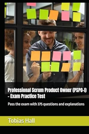 professional scrum product owner exam practice test pass the exam with 375 questions and explanations 1st