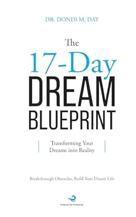 the 17 day dream blueprint transforming your dreams into reality 1st edition dondi day b0db12m827,