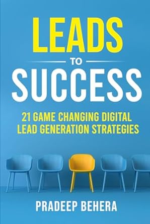 leads to success 21 game changing digital lead generation strategies 1st edition pradeep behera b0dj11rpm2,