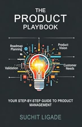 the product playbook your step by step guide to product management 1st edition suchit ligade b0djc14g5g,