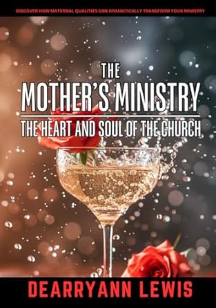 the mothers ministry heart and soul of the church 1st edition dearryann lewis b0dhpf3cpg, 979-8339887898