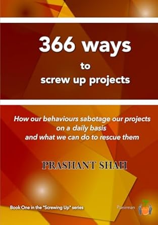 366 ways to screw up projects and how to recover from them 1st edition prashant shah b0d8zct4m1,