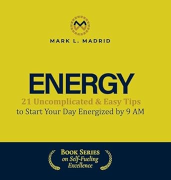 energy 21 uncomplicated and easy tips to start your day energized by 9 am 1st edition mark l madrid