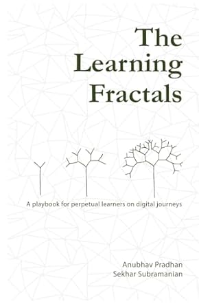 the learning fractals a playbook for perpetual learners on digital journeys 1st edition anubhav pradhan