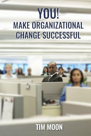 you make organizational change successful 1st edition tim moon b0dfvpj4zr, 979-8895258514