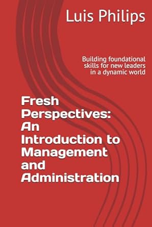 fresh perspectives an introduction to management and administration building foundational skills for new