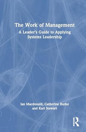 the work of management a leaders guide to applying systems leadership 1st edition ian macdonald ,catherine