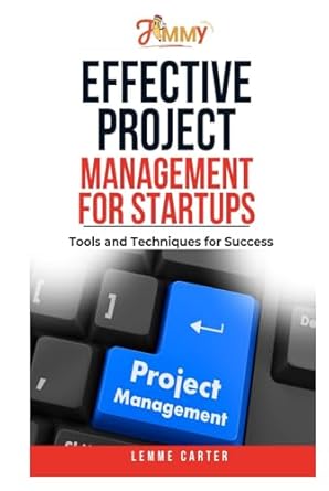 effective project management for startups tools and techniques for success 1st edition lemme carter