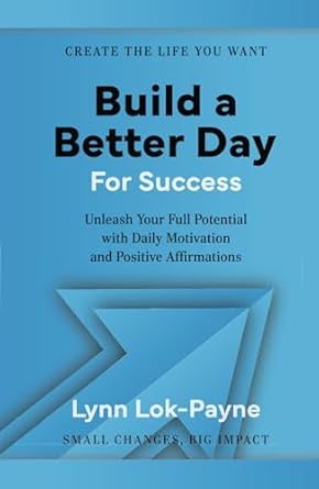 build a better day for success positive affirmations and daily inspiration to unleash your full potential 1st