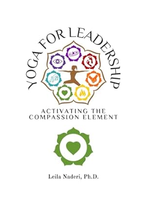 yoga for leadership activating the compassion element 1st edition leila naderi ph d b0d8zqtlrg, 979-8990317734