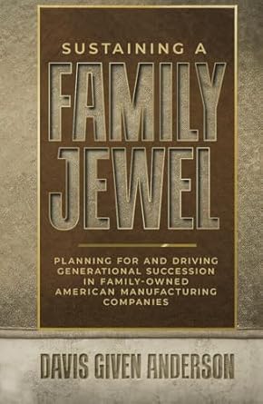 sustaining a family jewel planning for and driving generational succession in family owned american